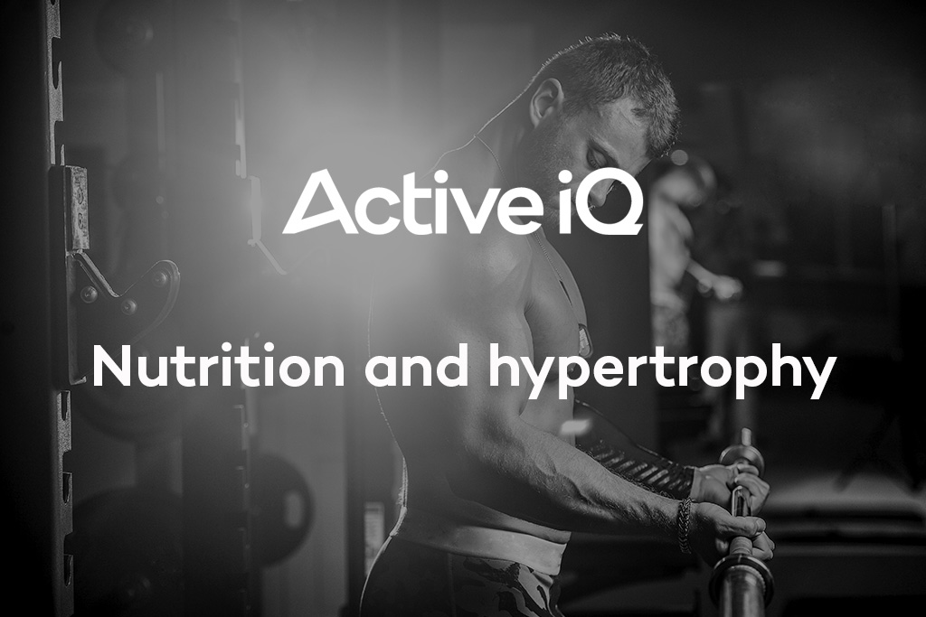 Active IQ eLearning - Nutrition and hypertrophy