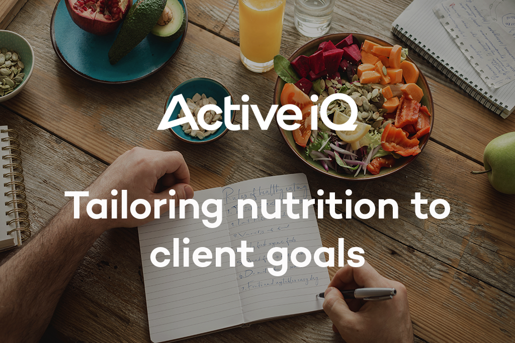 Active IQ eLearning - Tailoring nutrition to client goals